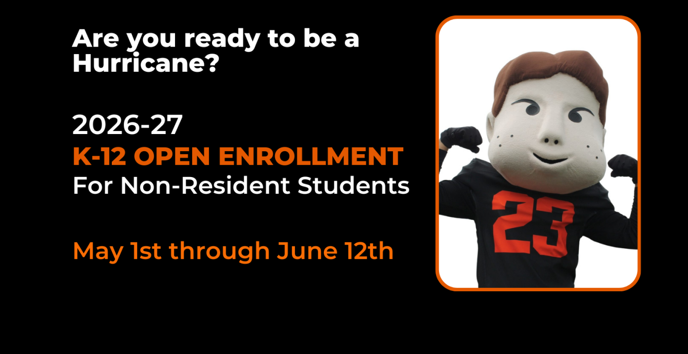 Are you ready to be a Hurricane? 26-27 K-12 open enrollment for non-resident students May 1st through June 12